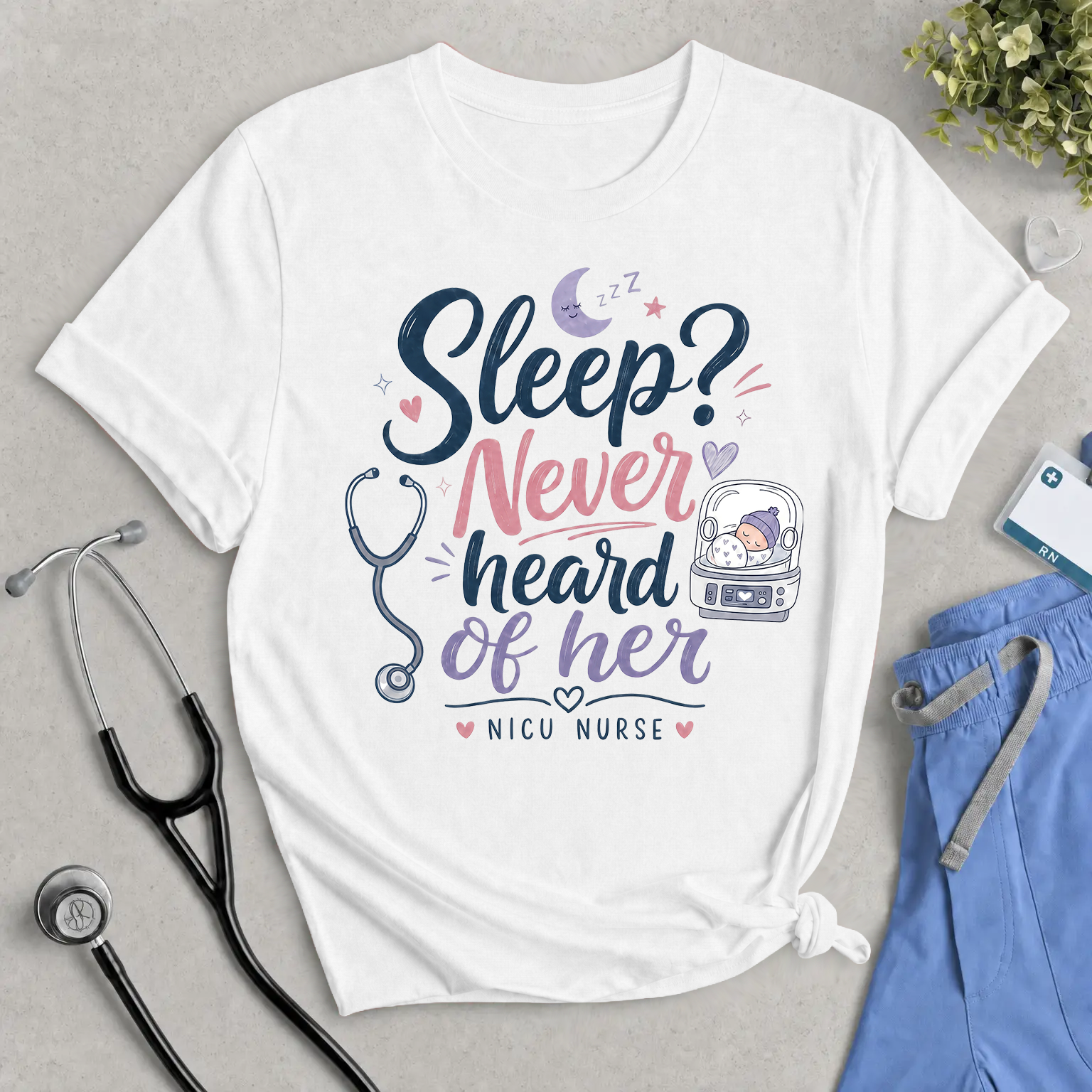 NICU Nurse Tee "Sleep? Never Heard of Her" — Cute Stethoscope & Incubator Design
