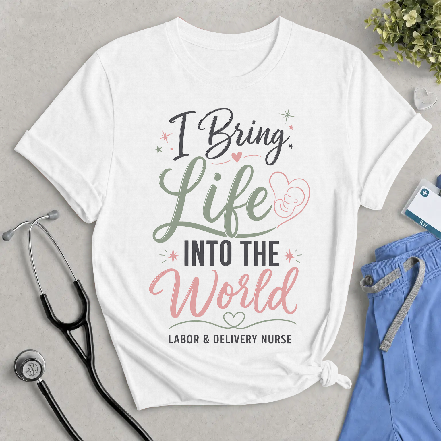 I Bring Life Into The World Labor & Delivery Nurse T-Shirt