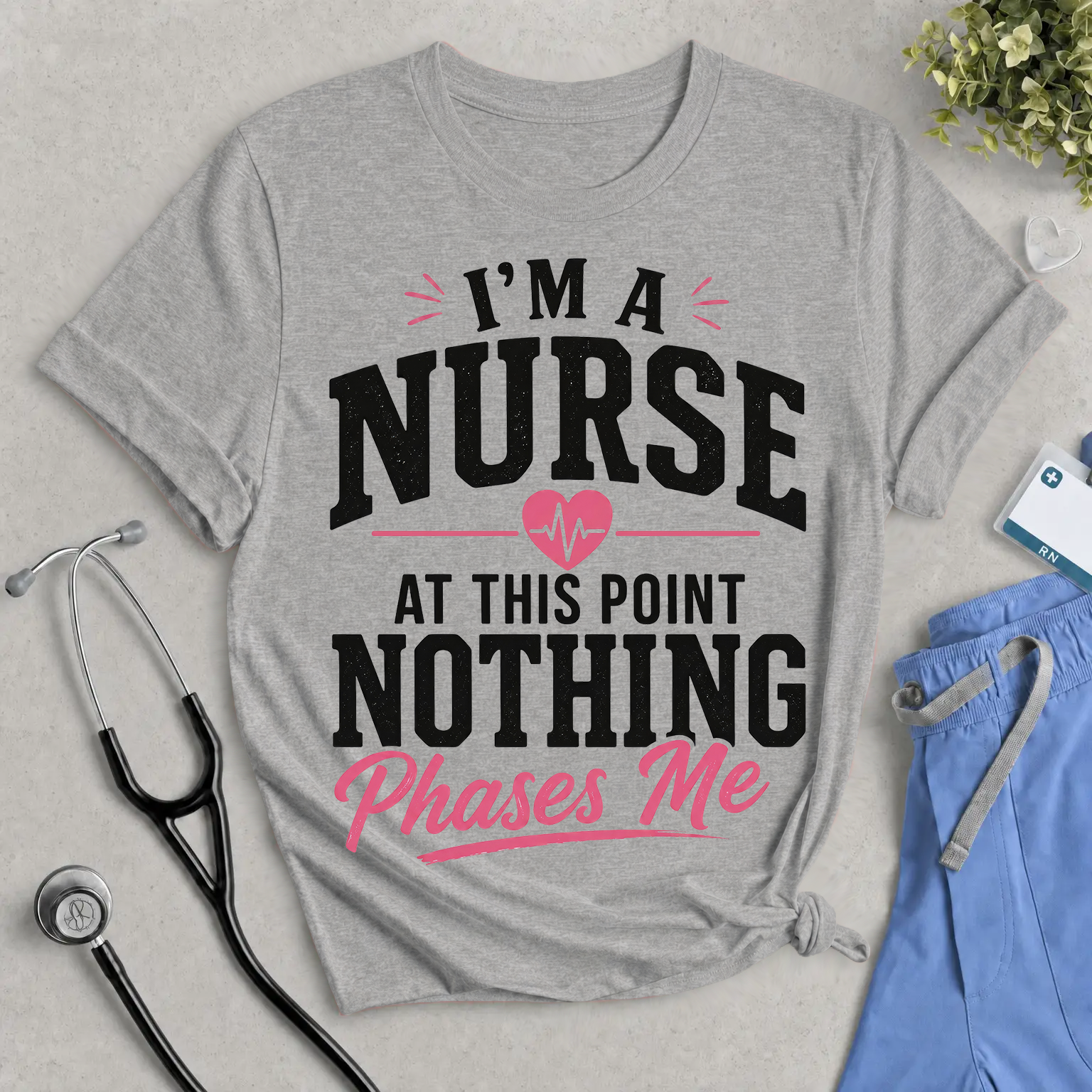 “I’m a Nurse, At This Point Nothing Phases Me” Funny Nurse T-Shirt