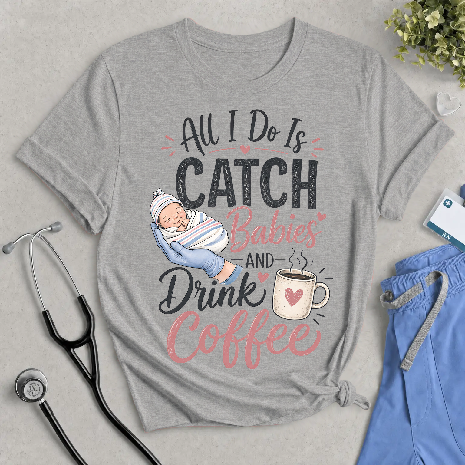 Catch Babies and Drink Coffee T-Shirt – Funny Newborn Nurse Tee
