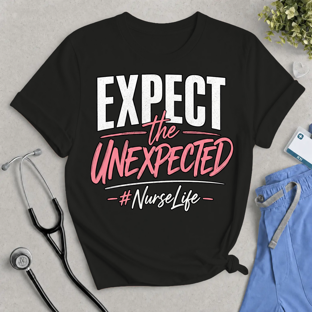Expect the Unexpected Nurse Life T-Shirt