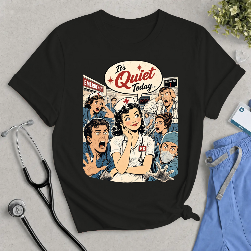 It's Quiet Today T-Shirt – Retro Nurse ER Comic Tee