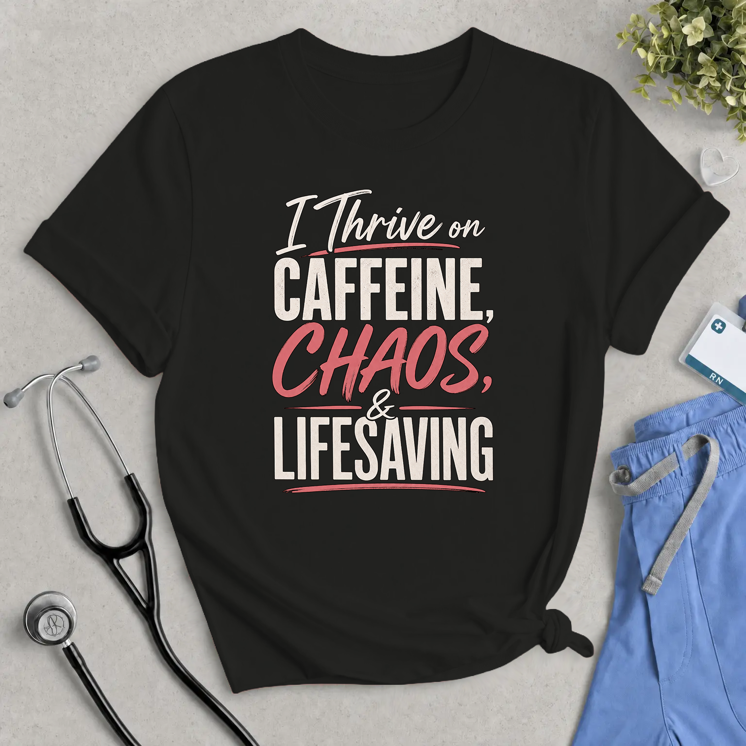 I Thrive on Caffeine, Chaos & Lifesaving Tee — Funny Nurse / Healthcare Worker Shirt