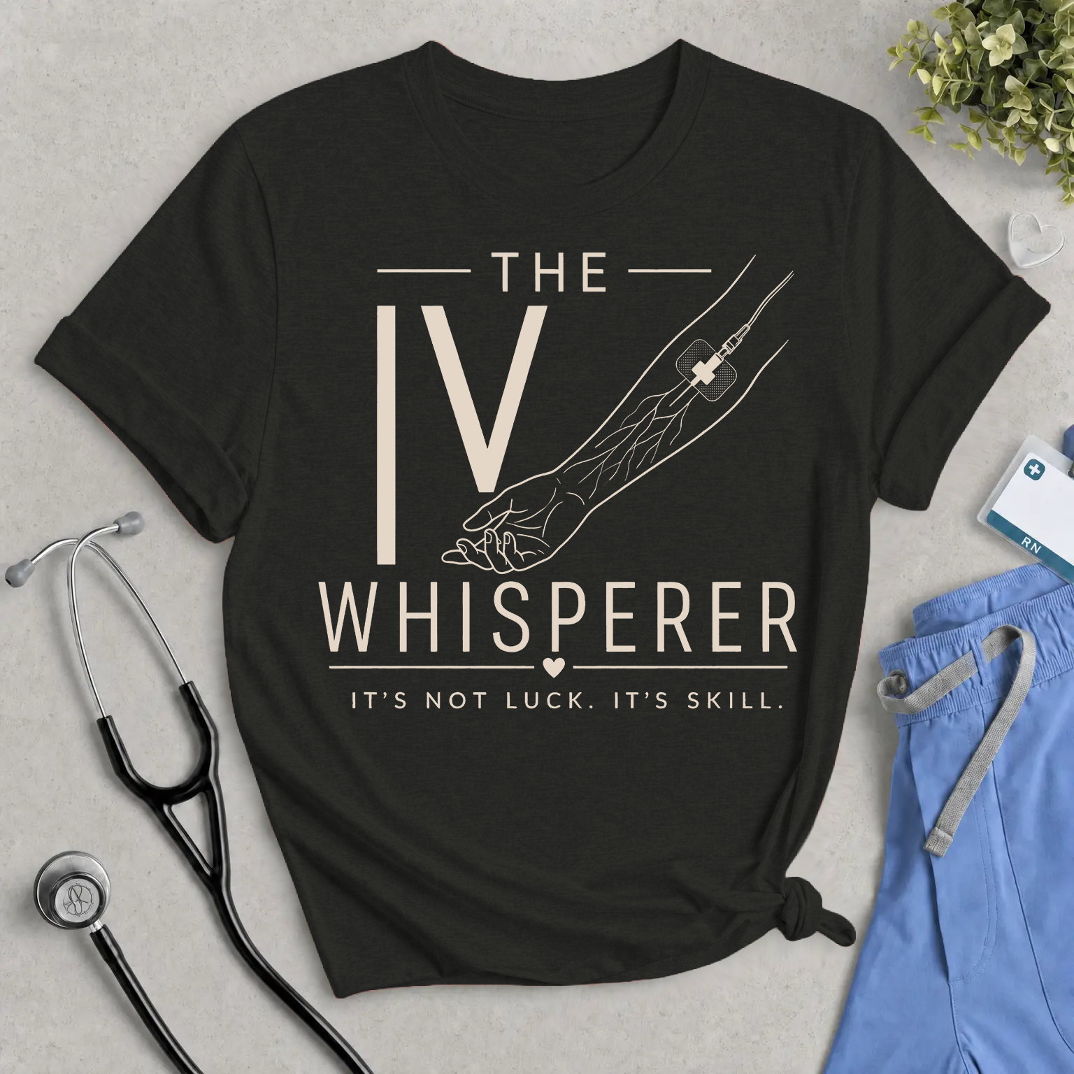 IV Whisperer Tee — "It's Not Luck, It's Skill" Short Sleeve Shirt for Nurses