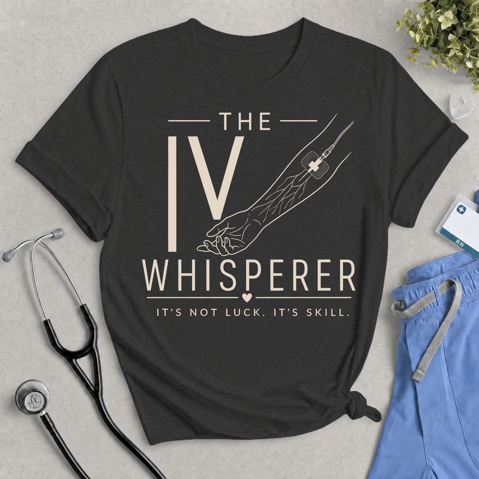 IV Whisperer Tee — "It's Not Luck, It's Skill" Short Sleeve Shirt for Nurses