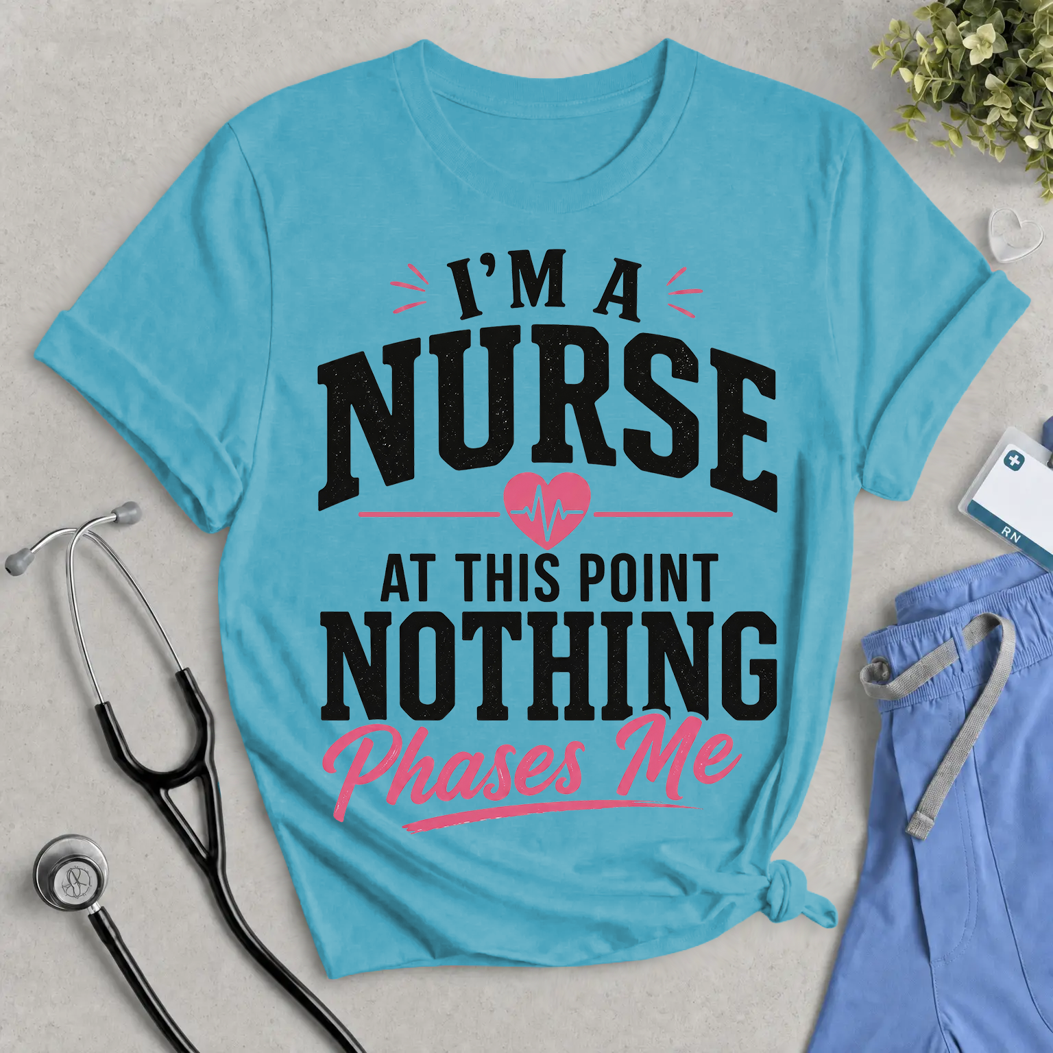 “I’m a Nurse, At This Point Nothing Phases Me” Funny Nurse T-Shirt