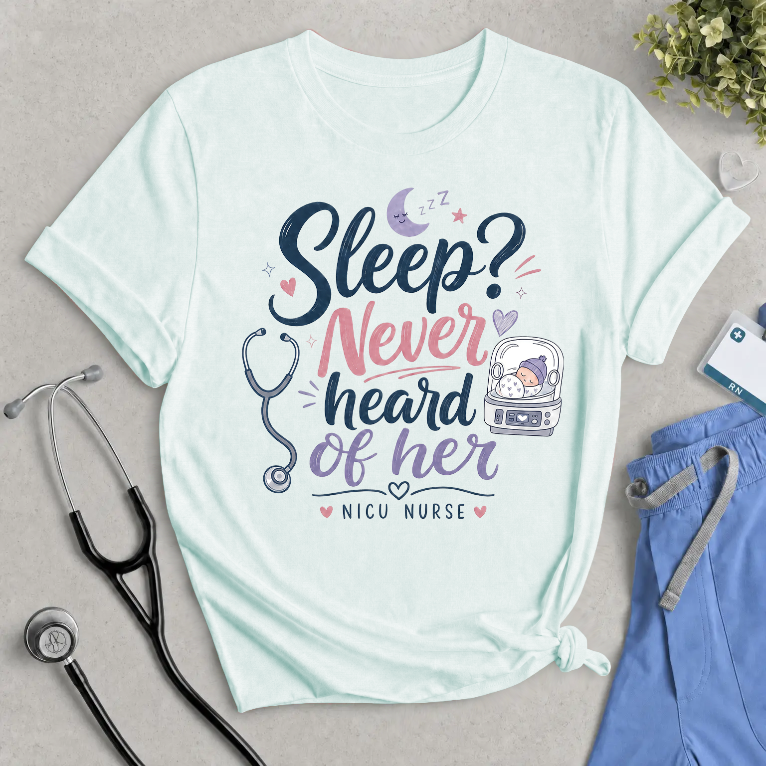 NICU Nurse Tee "Sleep? Never Heard of Her" — Cute Stethoscope & Incubator Design