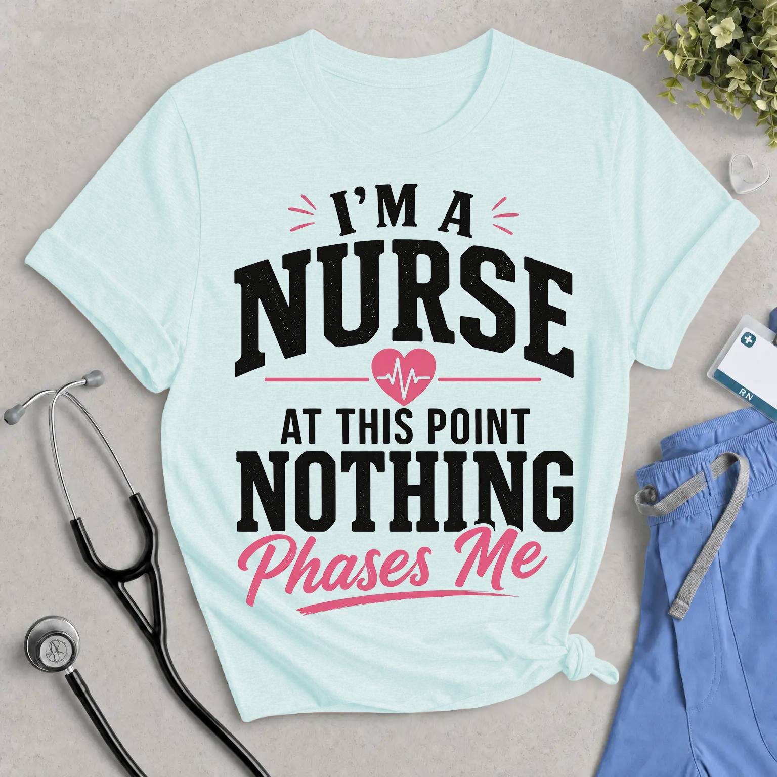 “I’m a Nurse, At This Point Nothing Phases Me” Funny Nurse T-Shirt