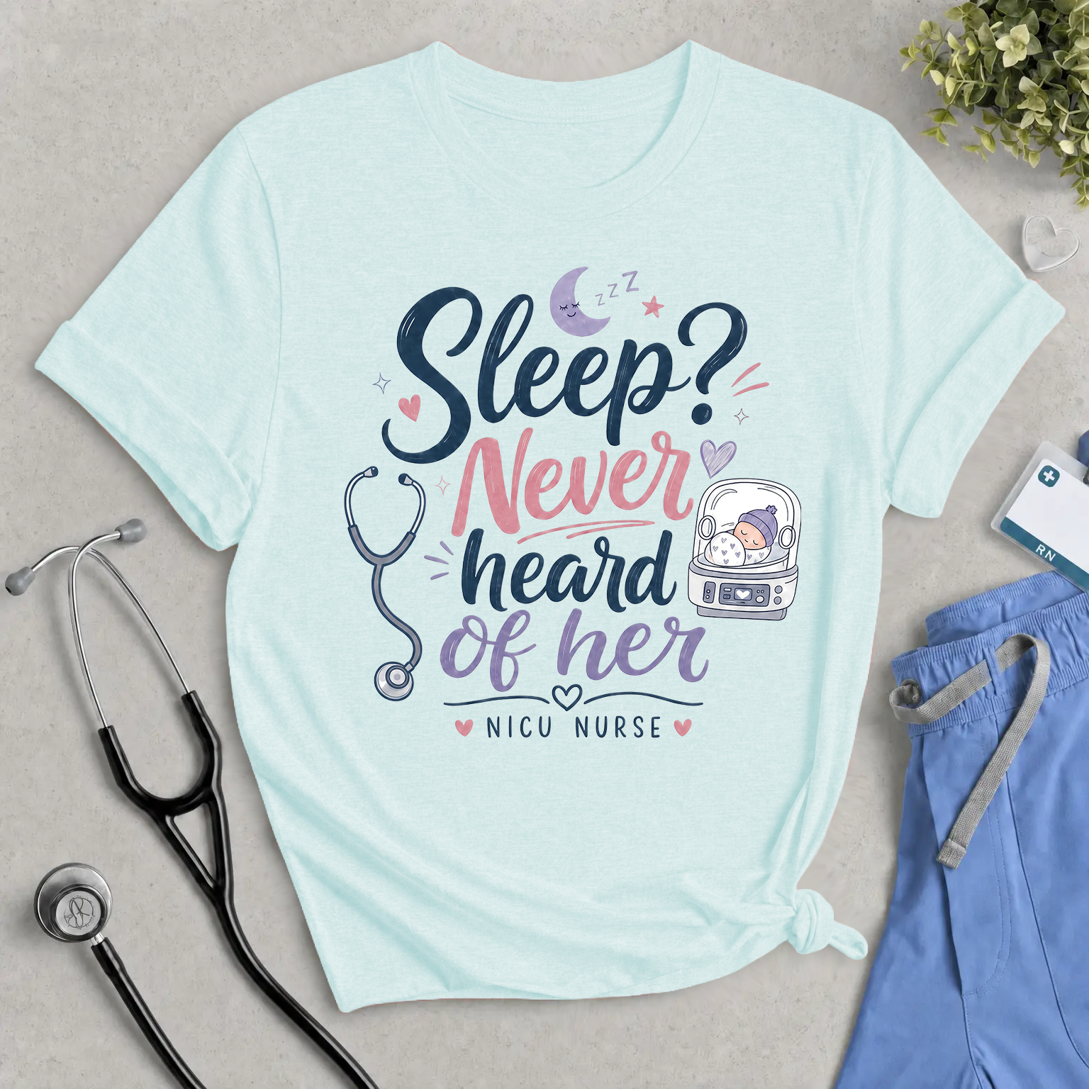 NICU Nurse Tee "Sleep? Never Heard of Her" — Cute Stethoscope & Incubator Design