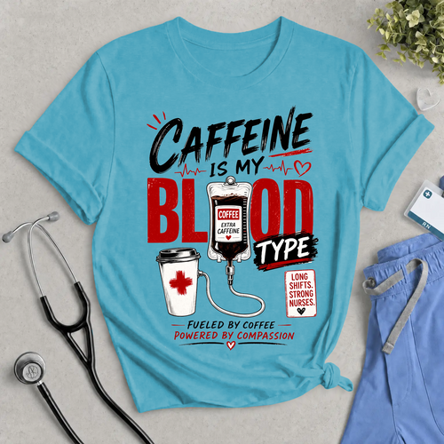 Caffeine Is My Blood Type T-Shirt – Funny Nurse Coffee Tee