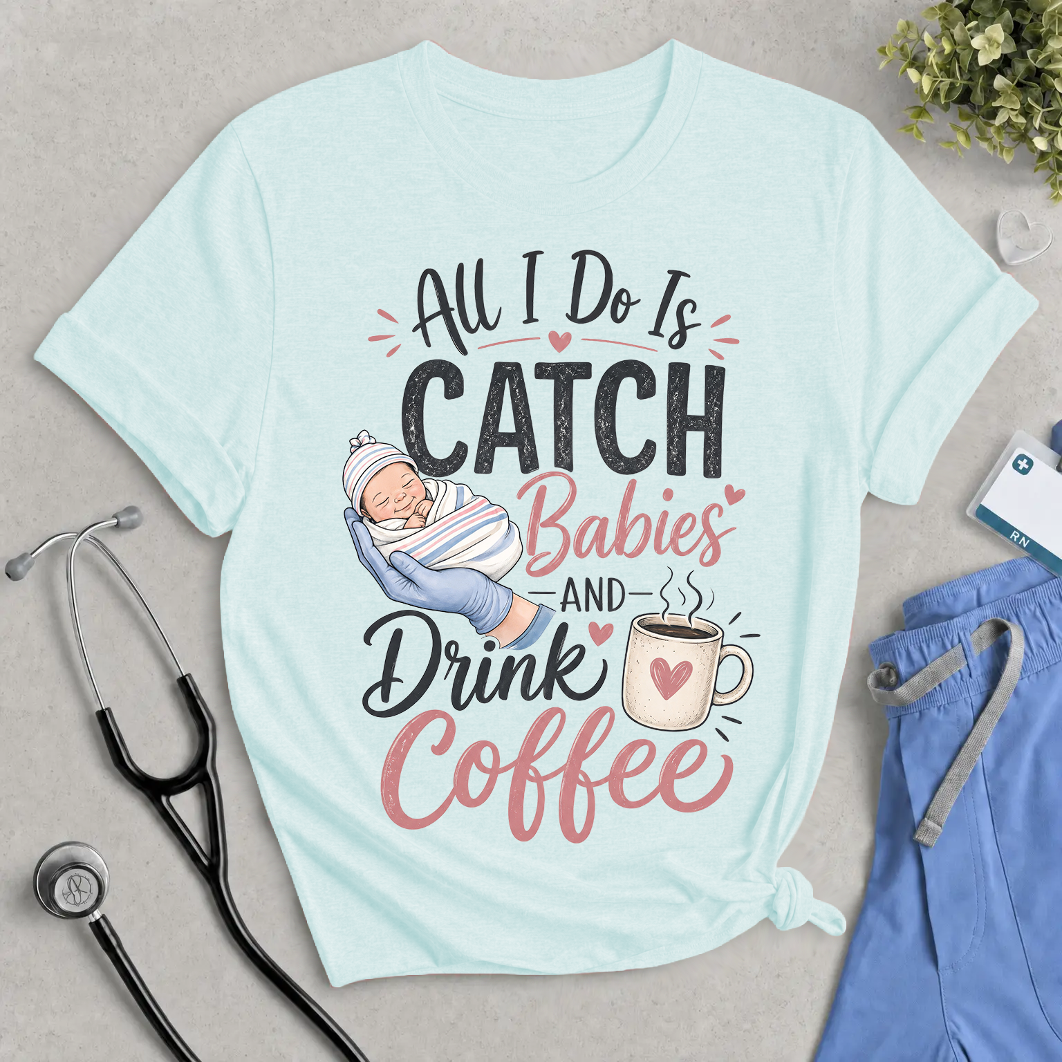 Catch Babies and Drink Coffee T-Shirt – Funny Newborn Nurse Tee