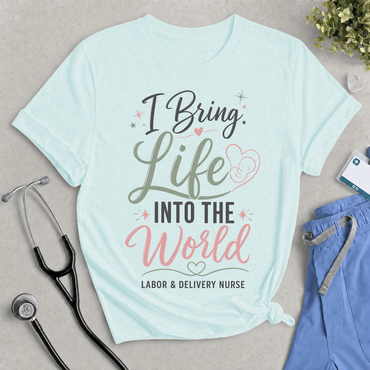 I Bring Life Into The World Labor & Delivery Nurse T-Shirt