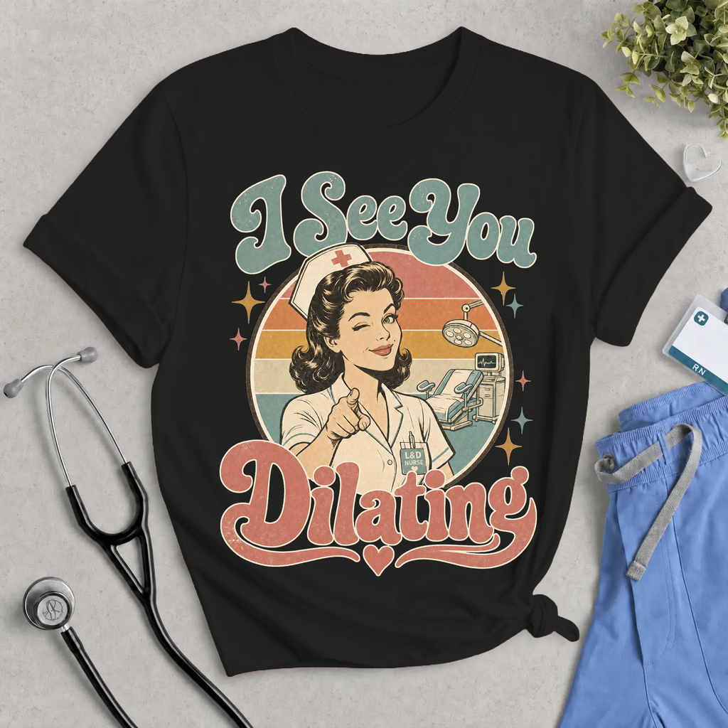 I See You Dilating Tee — Retro L&D or Maternity Nurse Graphic Shirt