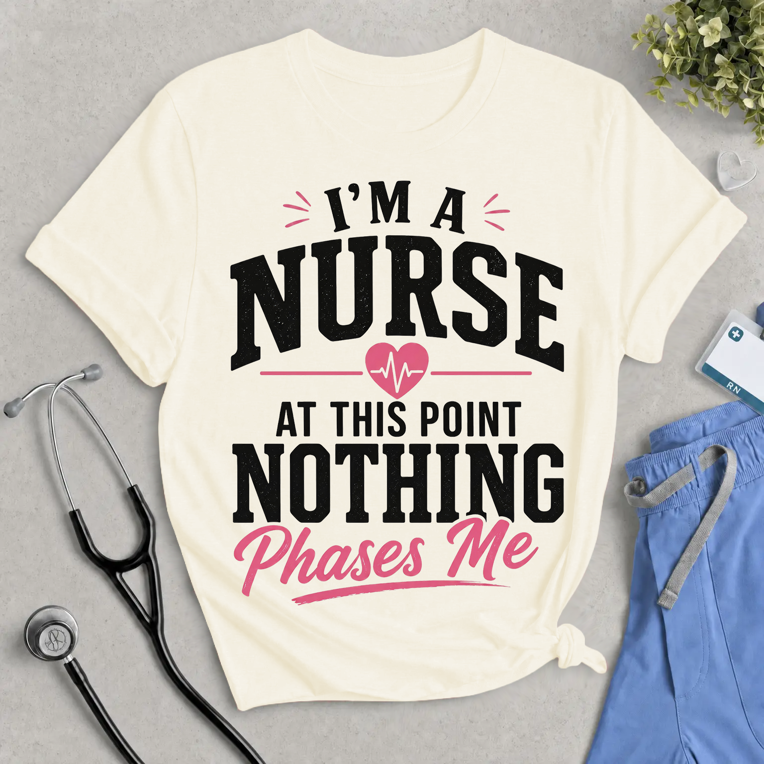 “I’m a Nurse, At This Point Nothing Phases Me” Funny Nurse T-Shirt