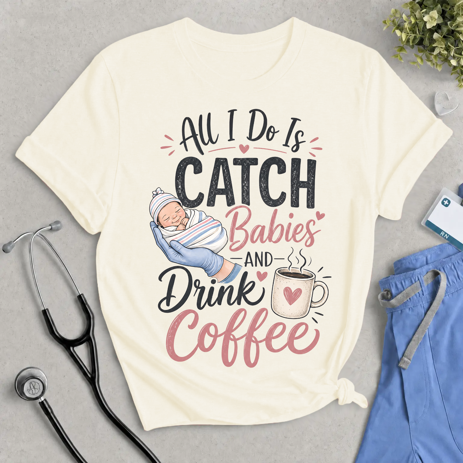 Catch Babies and Drink Coffee T-Shirt – Funny Newborn Nurse Tee