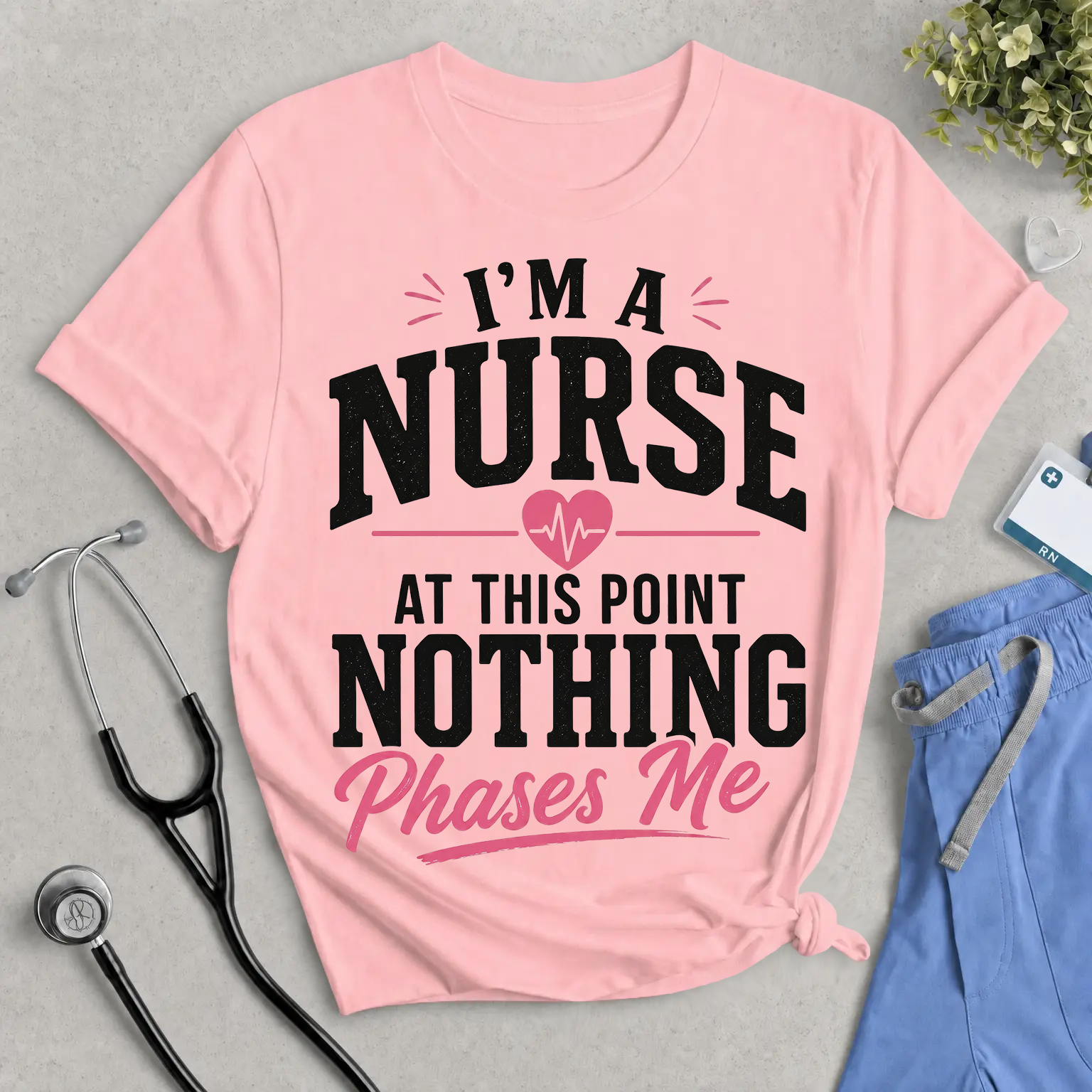 “I’m a Nurse, At This Point Nothing Phases Me” Funny Nurse T-Shirt