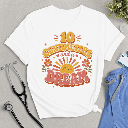 10 Centimeters and a Dream Nurse Shirt | Retro Groovy Labor and Delivery Tee | Midwife & L&D Gift