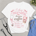 Nurse Coffee Tee – "I Chose Nursing Because Coffee Tastes Better at 3:00 AM"