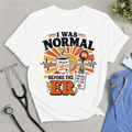 ER Nurse T‑Shirt — "I Was Normal Before the ER" Funny RN Tee