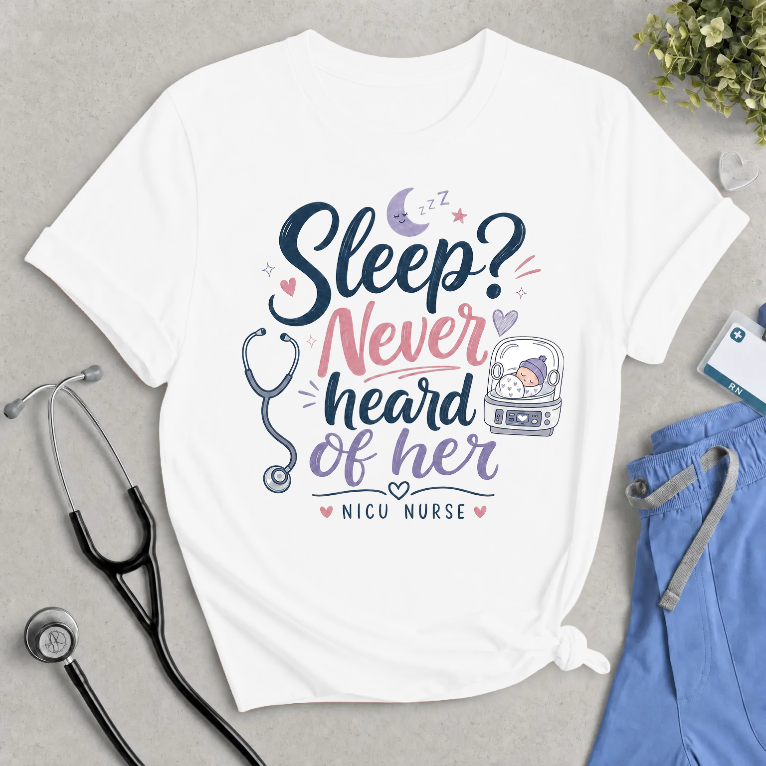 NICU Nurse Tee "Sleep? Never Heard of Her" — Cute Stethoscope & Incubator Design