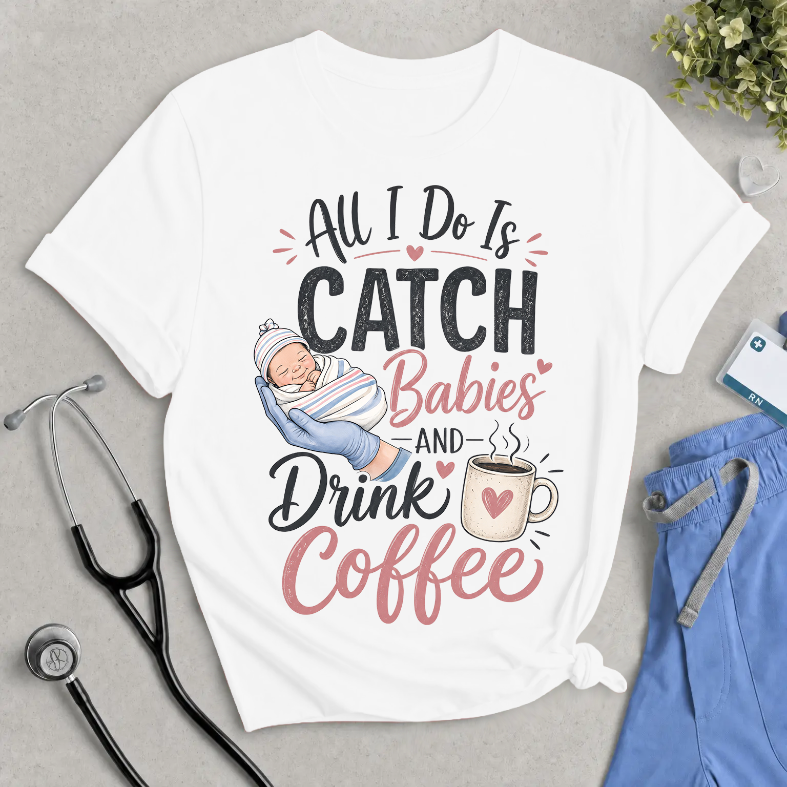 Catch Babies and Drink Coffee T-Shirt – Funny Newborn Nurse Tee